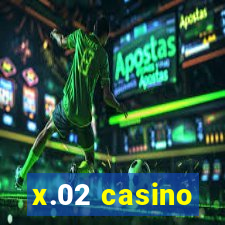 x.02 casino